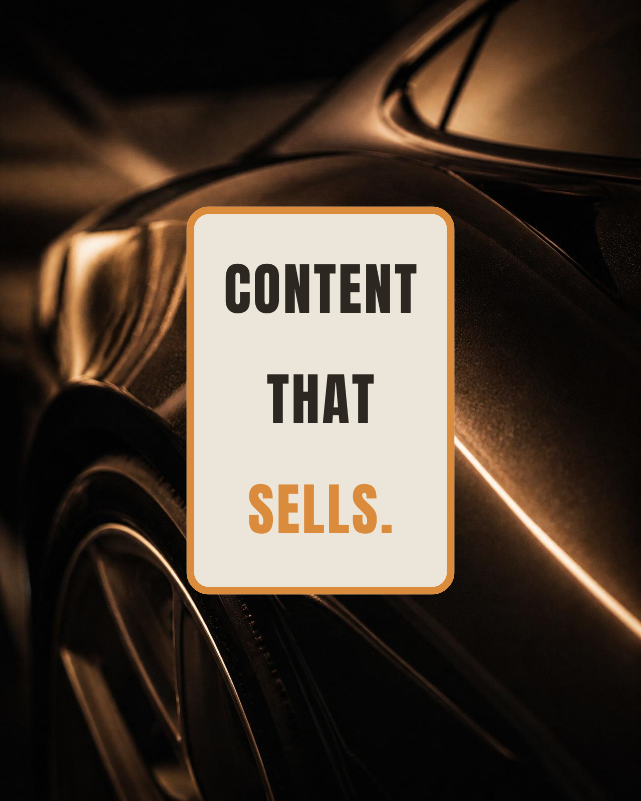 Dark luxury car detail with a centered card reading 'CONTENT THAT SELLS.'